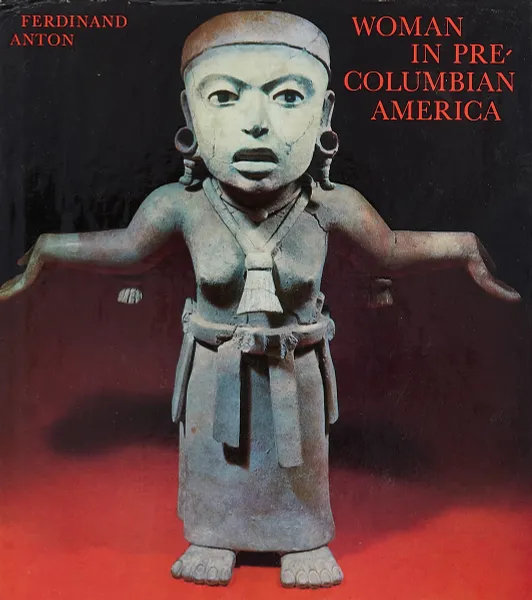 Обложка книги Woman in Pre-Columbian America, Ferdinand Anton