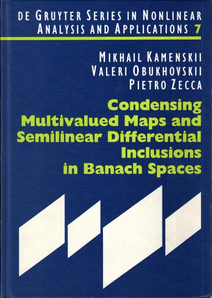 Обложка книги Condensing Multivalued Maps and Semilinear Differential Inclusions in Banach Spaces, Mikhail Kamenski ,Pietro Zecca,