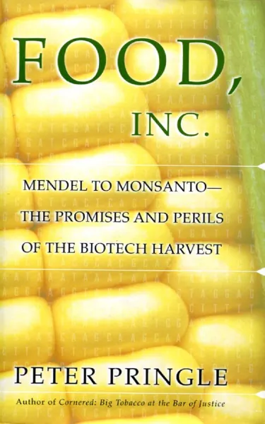 Обложка книги FOOD, inc. Mendel to monsanto - the Promises and perils of the biotech Harvest, Peter Pringle