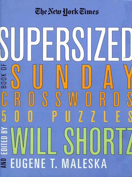 Обложка книги The New York Times Supersized Book of Sunday Crosswords: 500 Puzzles, Will Shortz, Eugene T. Maleska