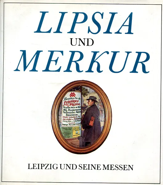 Обложка книги Lipsia und Merkur - Leipzig und seine Messen., Klaus Metscher, Walter Fellmann