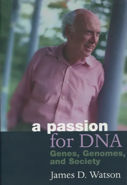 Обложка книги A Passion for DNA : Genes, Genomes, and Society, James D. Watson