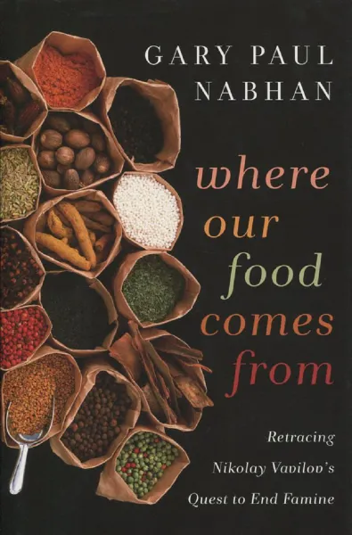 Обложка книги Where Our Food Comes From: Retracing Nikolay Vavilov's Quest to End Famine, Gary Paul Nabhan