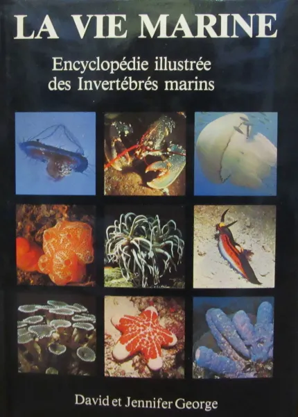 Обложка книги La Vie marine : Encyclopedie illustree des Invertebres marins, George D. & George J