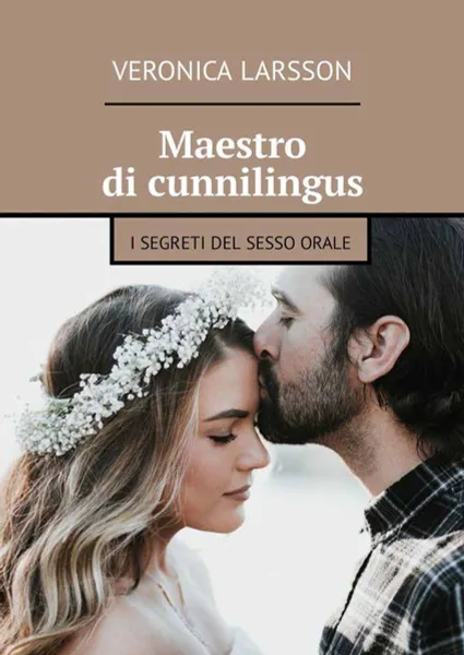 Обложка книги Maestro di cunnilingus. I segreti del sesso orale, Larsson Veronica