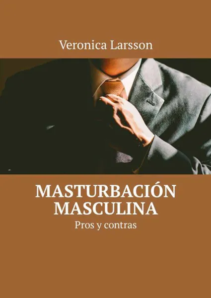 Обложка книги Masturbación masculina. Pros y contras, Larsson Veronica