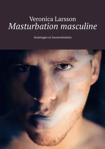 Обложка книги Masturbation masculine. Avantages et inconvénients, Larsson Veronica