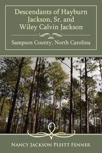 Обложка книги Descendants of Hayburn Jackson, Sr. and Wiley Calvin Jackson Sampson County, North Carolina, Nancy Jackson Pleitt Fenner