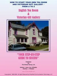 Обложка книги HOW TO START YOUR OWN TEA ROOM AND VICTORIAN GIFT GALLERY - FROM A - Z, JOYCE ANN WHITAKER