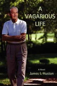 Обложка книги A Vagarious Life, James I. Huston