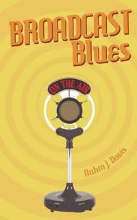 Обложка книги Broadcast Blues, Rahm J. Davis