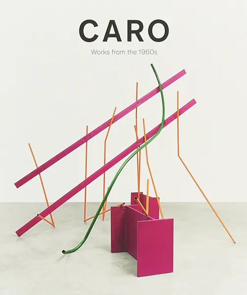 Обложка книги Caro. Works from the 1960s, Tim Marlow, Rosalind Krauss