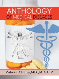 Обложка книги Anthology of Medical Diseases, Valiere Alcena MD M. a. C. P.