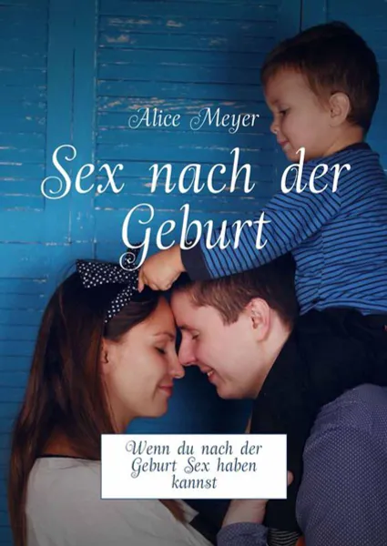 Обложка книги Sex nach der Geburt. Wenn du nach der Geburt Sex haben kannst, Meyer Alice