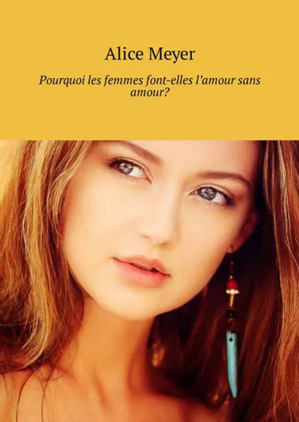 Обложка книги Pourquoi les femmes font-elles l’amour sans amour?, Meyer Alice