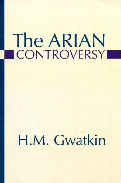 Обложка книги The Arian Controversy, Henry Melvill Gwatkin