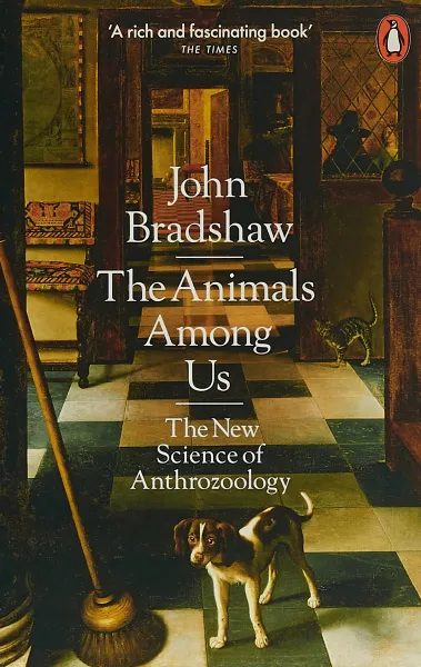 Обложка книги The Animals Among Us: The New Science of Anthrozoology, Брэдшоу Джон