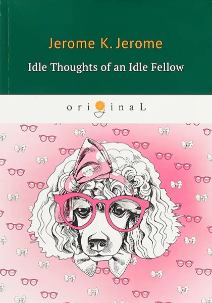 Обложка книги Idle Thoughts of an Idle Fellow, Jerome K. Jerome