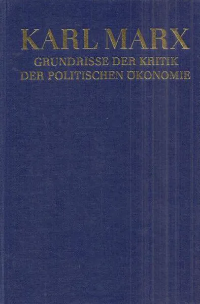 Обложка книги Karl Marx. Grundrisse der kritik der politischen okonomie (Rohentwurf) 1857-1858. Anhang 1850 / Карл Маркс. Основные планы критики политической экономики (черновик) 1857-1858. Приложение 1850-1859-1859, Маркс К.