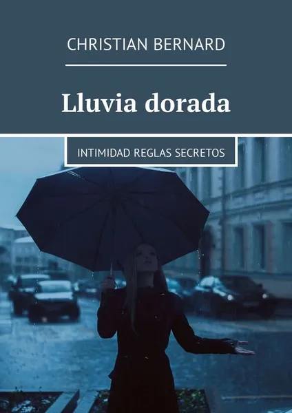 Обложка книги Lluvia dorada. Intimidad Reglas Secretos, Bernard Christian