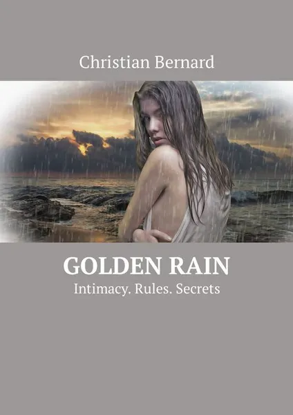 Обложка книги Golden Rain. Intimacy. Rules. Secrets, Bernard Christian