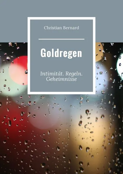 Обложка книги Goldregen. Intimität. Regeln. Geheimnisse, Bernard Christian