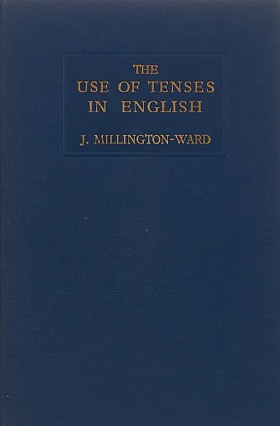 Обложка книги The Use of Tenses in English, J. Millington-Ward