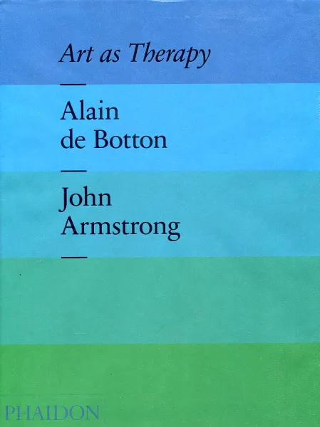 Обложка книги Art as Therapy, Alain de Botton, John Armstrong