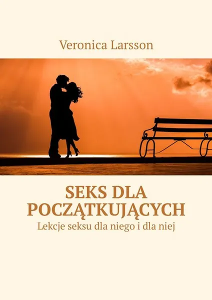Обложка книги Seks dla początkujących. Lekcje seksu dla niego i dla niej, Larsson Veronica