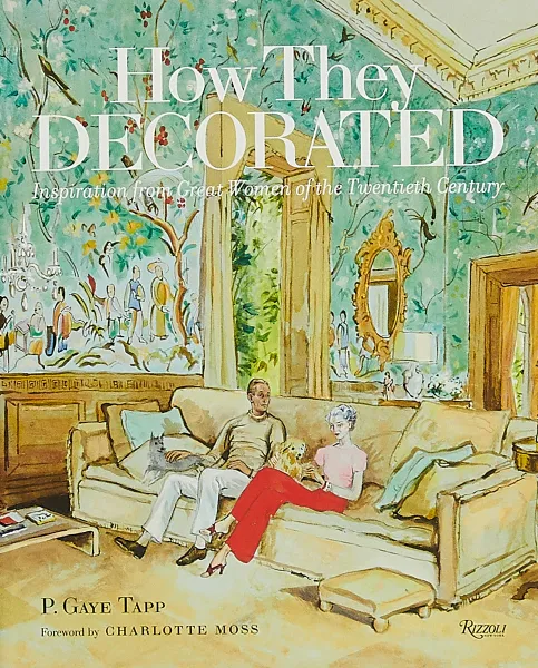 Обложка книги How They Decorated: Inspiration from Great Women of the Twentieth Century, P. Gaye Tapp, Charlotte Moss