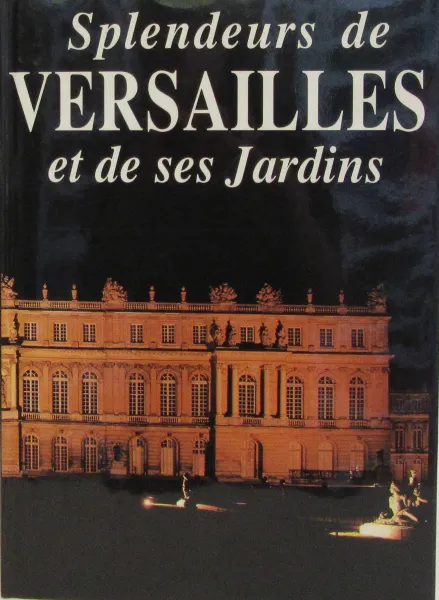 Обложка книги Splendeurs de Versailles et de ses jardins, Suzanne Madon, Aude Gros de Beler