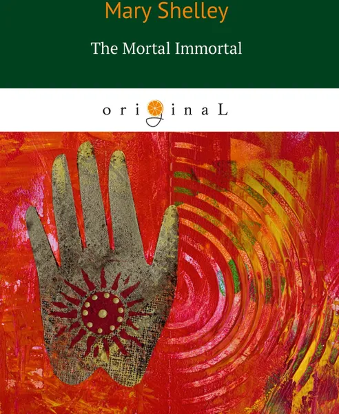 Обложка книги The Mortal Immortal, Mary Shelley