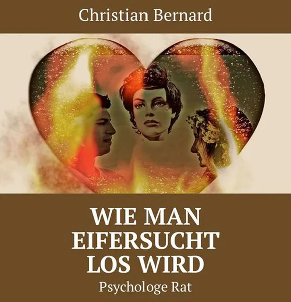 Обложка книги Wie man Eifersucht los wird. Psychologe Rat, Bernard Christian