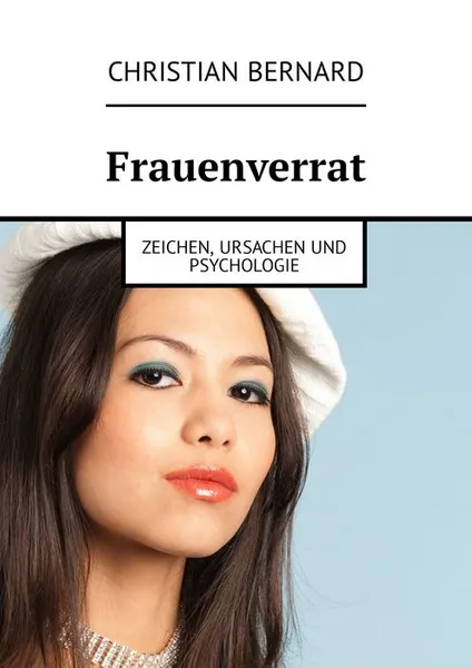 Обложка книги Frauenverrat. Zeichen, Ursachen und Psychologie, Bernard Christian