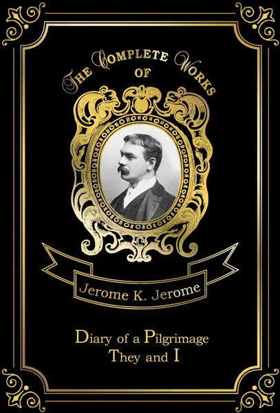 Обложка книги Diary of a Pilgrimage: They and I, Jerome K. Jerome