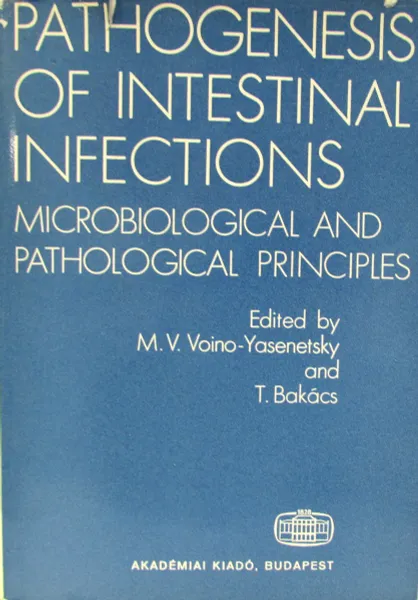 Обложка книги Pathogenesis of Intestinal Infections. Microbiological and Pathological Principles, M.V. Voino-Yasenetsky, T. Bakacs