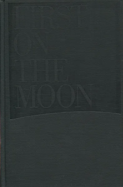 Обложка книги First on the Moon: A Voyage With Neil Armstrong, Michael Collins and Edwin E. Aldrin, Jr., Neil Armstrong, Michael Collins, Edwin E. Aldrin Jr., Arthur C. Clarke