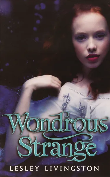 Обложка книги Wondrous Strange, Lesley Livingston