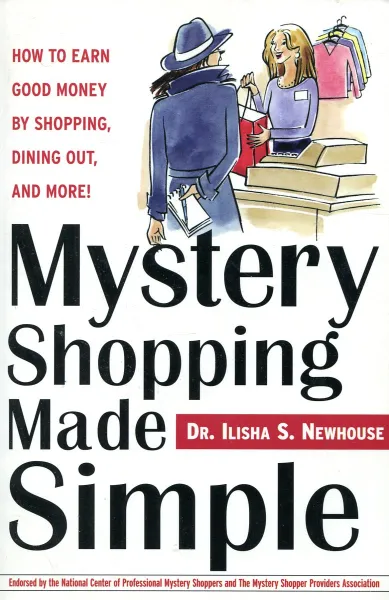 Обложка книги Mystery Shopping Made Simple: How to Earn Good Money by Shopping, Dining Out, and More!, Dr. Ilisha S. Newhouse