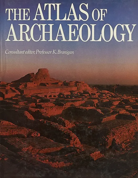 Обложка книги The Atlas of archaeology, Keith Branigan