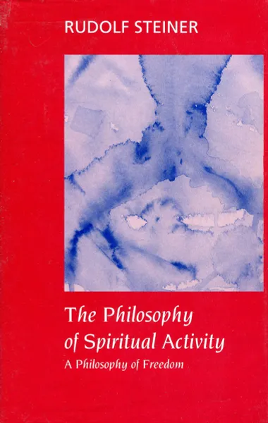 Обложка книги The Philosophy of Spiritual Activity. A Philosophy of Freedom, Rudolf Steiner