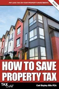 Обложка книги How to Save Property Tax 2018/19, Carl Bayley