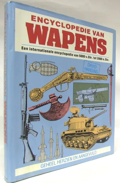 Обложка книги Encyclopedie van Wapens. Een internationale encyclopedie van 5000 v. Chr. tot 2000 n. Chr., David Harding