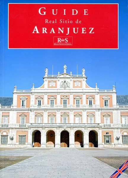 Обложка книги Guide Real Sitio de Aranjuez, Jose Luis Sancho Gaspar, Jose Luis Valverde Merino, Javier Jordan de Urries y de la Colina
