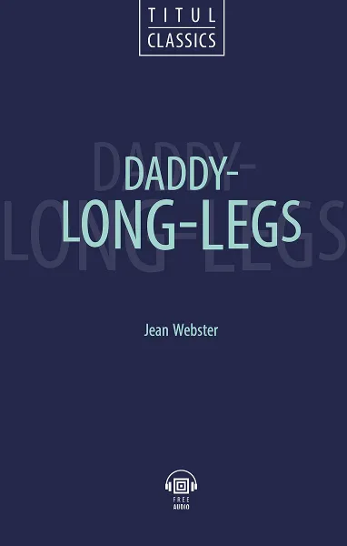 Обложка книги Daddy - Long - Legs / Длинноногий дядюшка. Книга для чтения, Джин Уэбстер