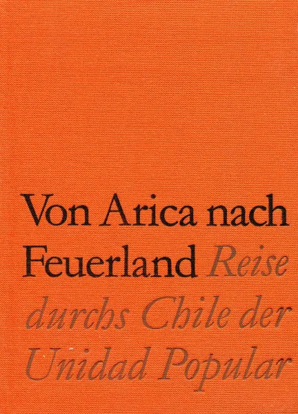 Обложка книги Von Arica nach Feuerland. Reise durchs Chile der Unidad Popular, Kurt Kauter