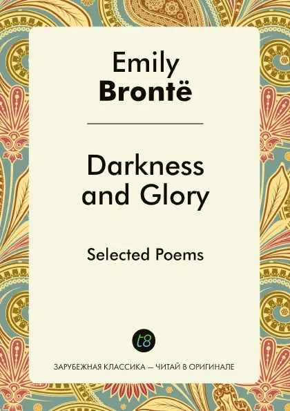 Обложка книги Darkness and Glory. Selected Poems, Emily Brontë