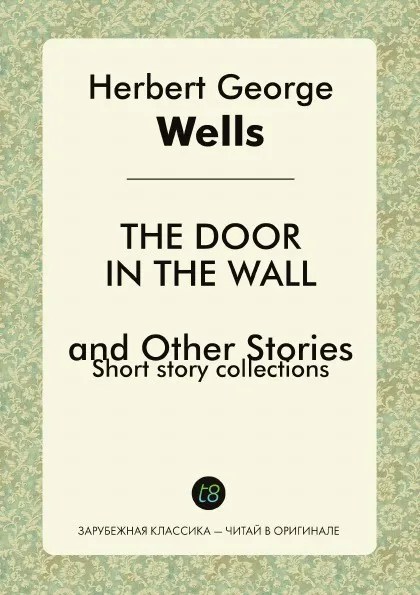 Обложка книги The Door in the Wall and Other Stories. Short story collections, H. G. Wells