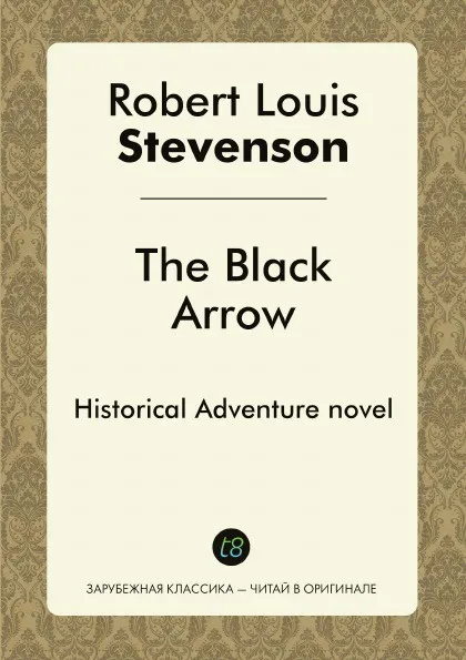 Обложка книги The Black Arrow. Historical Adventure novel, Robert Louis Stevenson