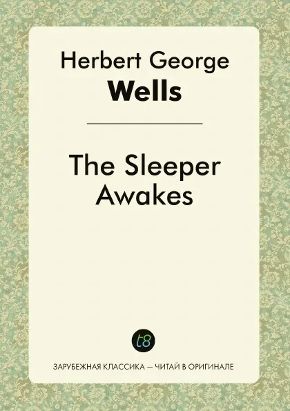 Обложка книги The Sleeper Awakes, H. G. Wells